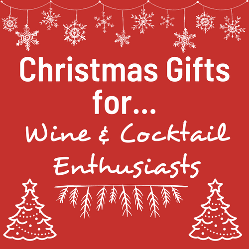 Christmas Gifts For...Wine and Cocktail Enthusiasts